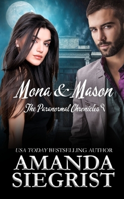 Mona & Mason: The Paranormal Chronicles by Amanda Siegrist