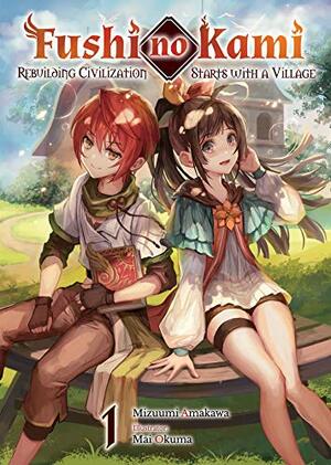 Fushi no Kami: Rebuilding Civilization Starts With a Village Volume 1 by Mizuumi Amakawa