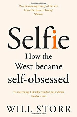 Selfie: How We Became So Self-Obsessed by Will Storr
