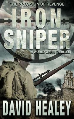 Iron Sniper: A World War II Thriller by David Healey