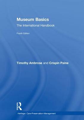 Museum Basics: The International Handbook by Timothy Ambrose, Crispin Paine