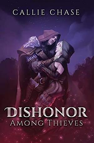 Dishonor Among Thieves by Callie Chase, Callie Chase