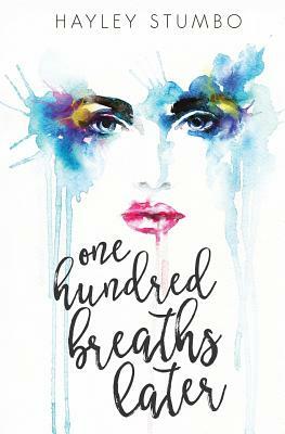 One Hundred Breaths Later by Hayley Stumbo