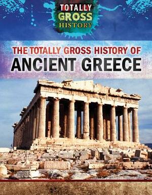 The Totally Gross History of Ancient Greece by Susan Meyer