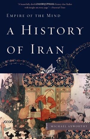 A History of Iran: Empire of the Mind by Michael Axworthy