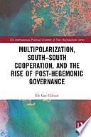 Multipolarization, South-South Cooperation and the Rise of Post-Hegemonic Governance by Efe Can Gürcan