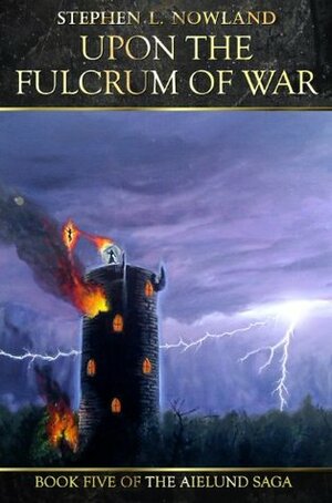 Upon the Fulcrum of War by Stephen L. Nowland