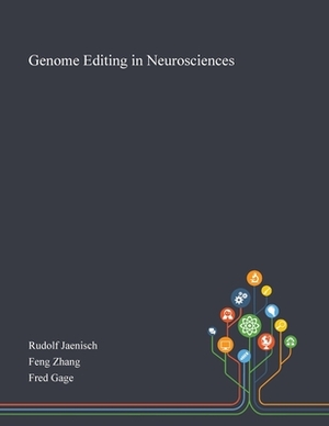 Genome Editing in Neurosciences (Research and Perspectives in Neurosciences) by Rudolf Jaenisch, Fred H. Gage, Feng Zhang