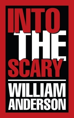 Into the Scary by William Anderson