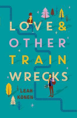 Love and Other Train Wrecks by Leah Konen