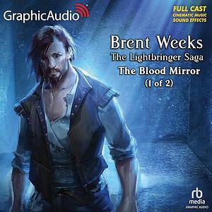 The Blood Mirror (1 of 2) [Dramatized Adaptation] by Brent Weeks