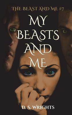 My Beasts and Me by D.S. Wrights