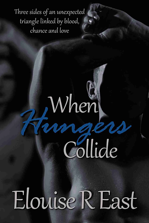 When Hungers Collide by Elouise R. East