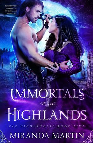 Immortals of the Highlands by Miranda Martin, Miranda Martin