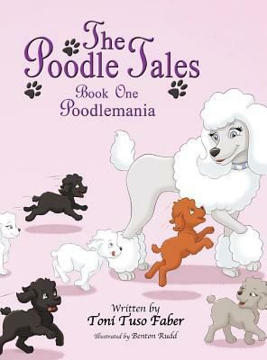 The Poodle Tales: Book One: Poodlemania by Toni Tuso Faber