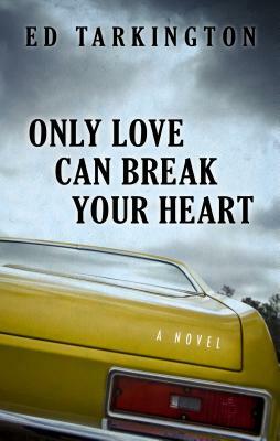 Only Love Can Break Your Heart by Ed Tarkington