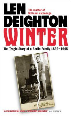 Winter: The Tragic Story of a Berlin Family 1899-1945 by Len Deighton