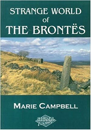 Strange World Of The Brontes by Marie Campbell