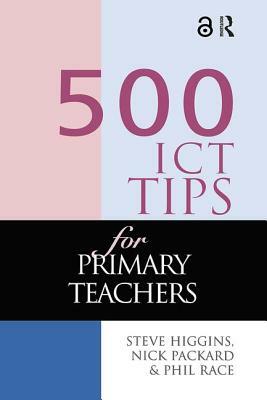 500 Ict Tips for Primary Teachers by Higgins Steve, Pickard Nick, Race Phil