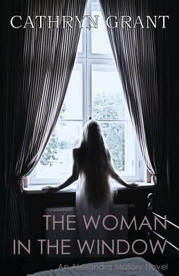 The Woman In the Window: (A Psychological Suspense Novel) (Alexandra Mallory Book 4) by Cathryn Grant