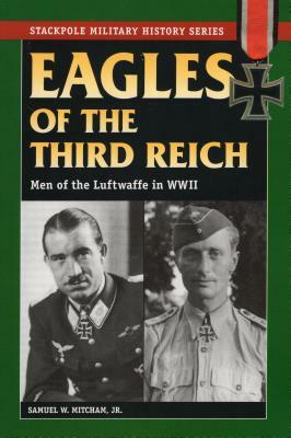 Eagles of the Third Reich: Men of the Luftwaffe in World War II by Samuel W. Mitcham