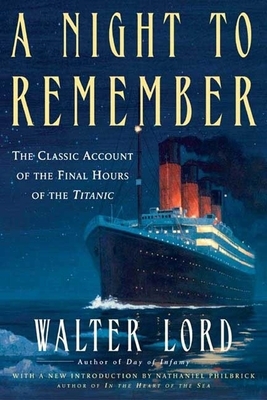 A Night to Remember: The Classic Account of the Final Hours of the Titanic by Walter Lord