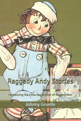 Raggedy Andy Stories: Introducing the Little Rag Brother of Raggedy Ann by Johnny Gruelle