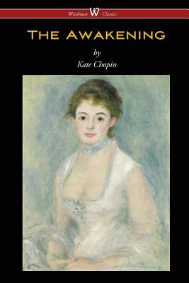 The Awakening (Wisehouse Classics - Original Authoritative Edition 1899) by Kate Chopin