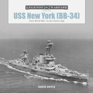 USS New York (BB-34): From World War I to the Atomic Age by David Doyle