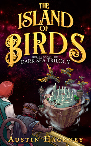 The Island of Birds: Book Two in the Dark Sea Trilogy (Volume 2) by Austin Hackney