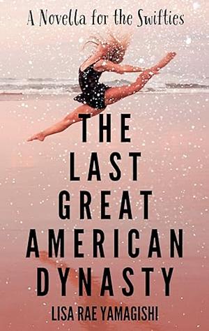 The Last Great American Dynasty by Lisa Rae Yamagishi