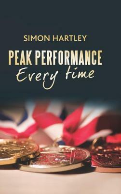 Peak Performance Every Time by Simon Hartley