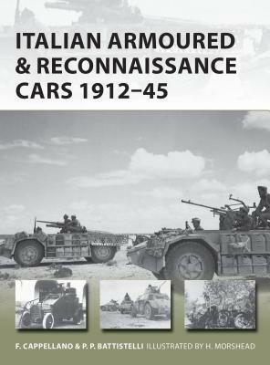 Italian Armoured & Reconnaissance Cars 1911-45 by Pier Paolo Battistelli, Filippo Cappellano