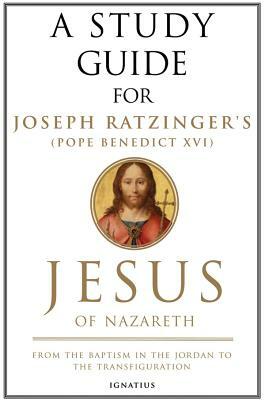 Jesus of Nazareth: From the Baptism in the Jordan to the Transfiguration by Pope Emeritus Benedict XVI