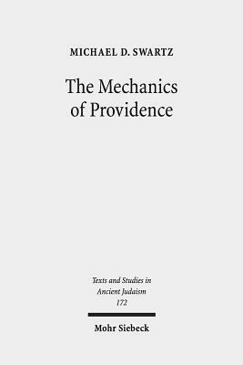 The Mechanics of Providence: The Workings of Ancient Jewish Magic and Mysticism by Michael D. Swartz