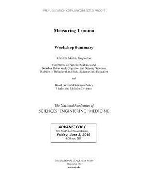 Measuring Trauma: Workshop Summary by National Academies of Sciences Engineeri, Board on Health Sciences Policy, Health and Medicine Division