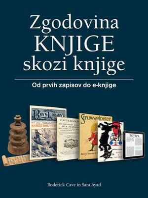 Zgodovina knjige skozi knjige by Roderick Cave, Sara Ayad, Katarina Jerin