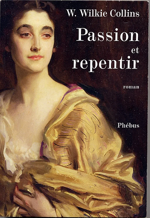 Passion et repentir by Wilkie Collins