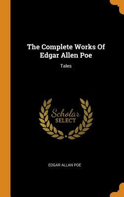 The Complete Works of Edgar Allen Poe: Tales by Edgar Allan Poe