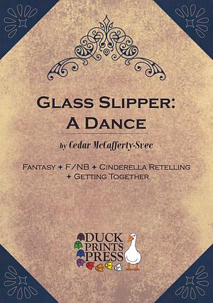 Glass Slipper: A Dance by Cedar McCafferty-Svec