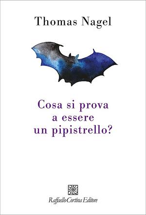 Cosa si prova a essere un pipistrello? by Thomas Nagel