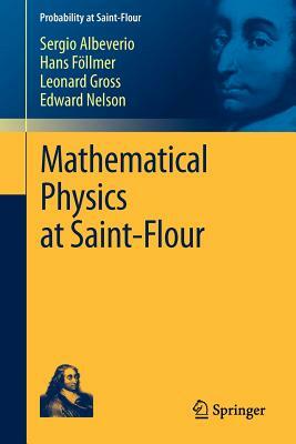 Mathematical Physics at Saint-Flour by Leonard Gross, Sergio Albeverio, Hans Föllmer