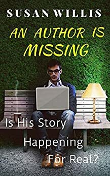 An Author is Missing: Is His Story Happening For Real? by Susan Willis