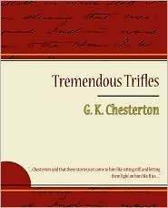 Tremendous Trifles by G. K. Chesterton