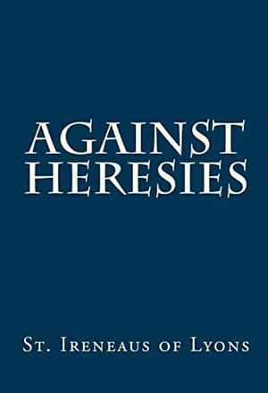 Against Heresies by Paul A. Böer, Irenaeus