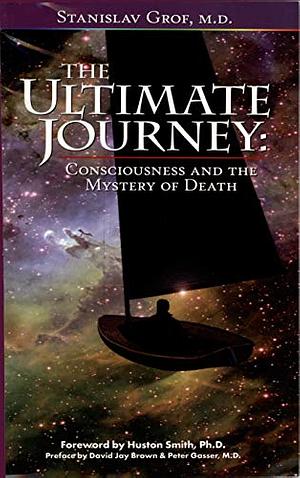 The Ultimate Journey (2nd Edition): Consciousness and the Mystery of Death by Stanislav Grof