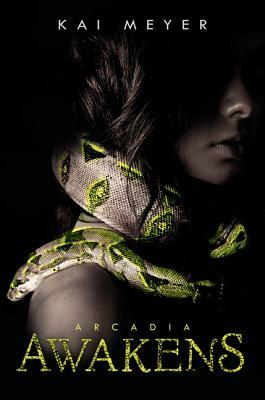 Arcadia Awakens by Kai Meyer