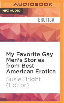 My Favorite Gay Men's Stories from Best American Erotica by Susie Bright