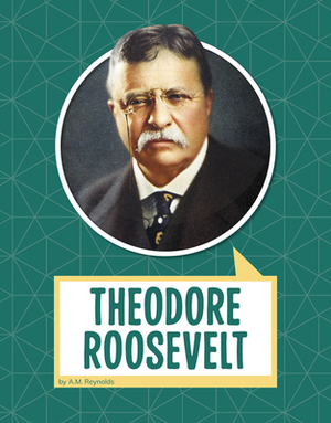 Theodore Roosevelt by A. M. Reynolds