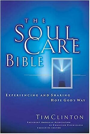 The Soul Care Bible: Experiencing And Sharing Hope God's Way - NKJV by Anonymous, Tim Clinton